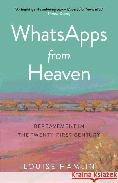 WhatsApps from Heaven: Bereavement in the Twenty-first Century Louise Hamlin 9781789049473 Collective Ink - książka