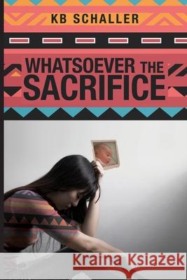 Whatsoever the Sacrifice Kb Schaller 9781637691380 Trilogy Christian Publishing - książka