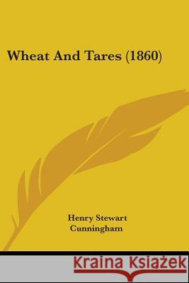 Wheat And Tares (1860) Henry St Cunningham 9781437364224  - książka