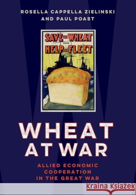 Wheat at War: Allied Economic Cooperation in the Great War Paul (Associate Professor, Department of Political Science, Associate Professor, Department of Political Science, Univer 9780197812747 OUP USA - książka