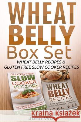 Wheat Belly: Wheat Belly Box Set - Wheat Belly Recipes & Gluten Free Slow Cooker Recipes John Web 9781514607947 Createspace Independent Publishing Platform - książka