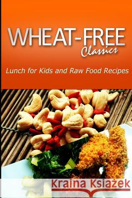 Wheat-Free Classics - Lunch for Kids and Raw Food Recipes Wheat Free Classics Compilations 9781494800819 Createspace - książka