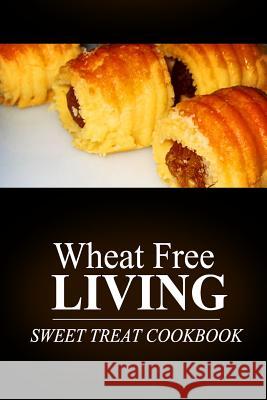 Wheat Free Livin' - Sweet Treat Cookbook: Wheat free living on the wheat free diet Livin', Wheat Free 9781499191646 Createspace - książka