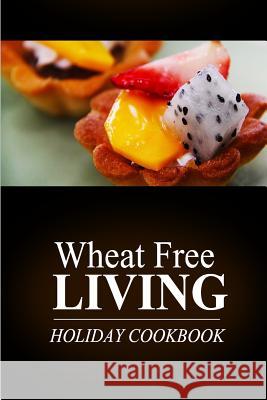 Wheat Free Living - Holiday Cookbook: Wheat free living on the wheat free diet Livin', Wheat Free 9781499189575 Createspace - książka