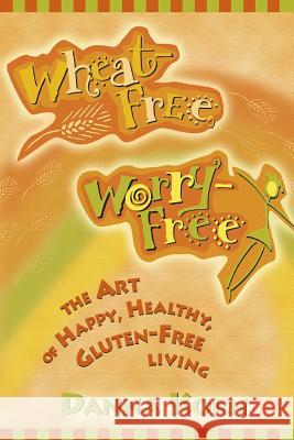 Wheat-Free, Worry-Free: The Art of Happy, Healthy Gluten-Free Living Danna Korn Rich Gannon Shelley Gannon 9781561709915 Hay House - książka