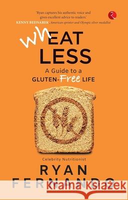 WHEAT LESS: A GUIDE TO A GLUTEN FREE LIFE RYAN FERNANDO 9789357022040 Rupa & Co - książka