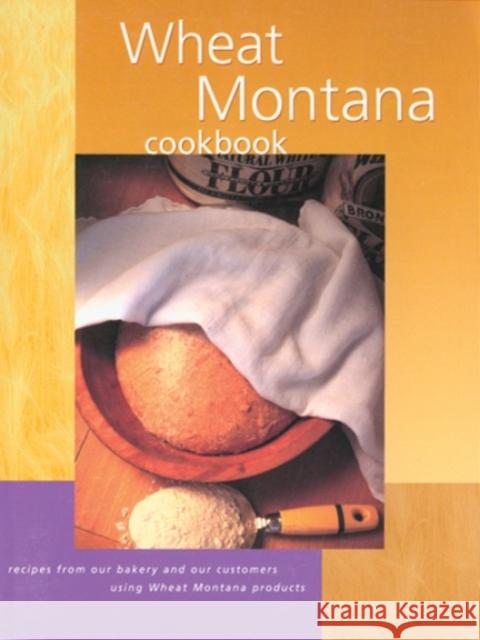 Wheat Montana Cookbook: Recipes from Our Bakery and Our Customers Using Wheat Montana Products ThreeForks 9781560449942 ThreeForks - książka