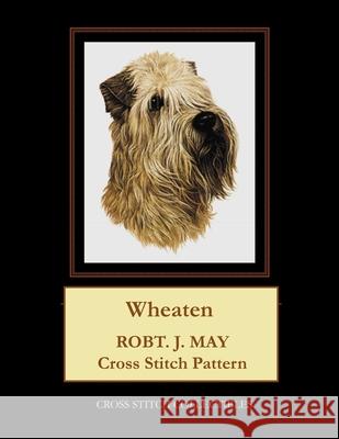 Wheaten: Robt. J. May Cross Stitch Pattern Cross Stitch Collectibles Kathleen George 9781981667185 Createspace Independent Publishing Platform - książka