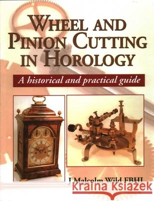 Wheel & Pinion Cutting in Horology Malcolm Wild 9781861262455 The Crowood Press Ltd - książka