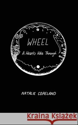 Wheel: A Heart's Hike Through Natalie J. Copeland Evan J. Peterson Kaitlin Dempsey 9780578641324 Natalie Copeland - książka