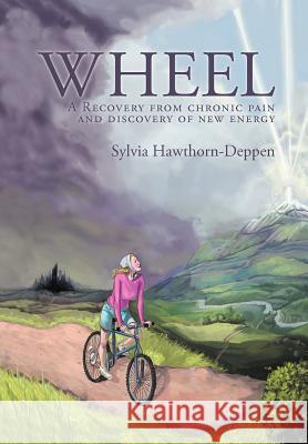 Wheel: A Recovery from chronic pain and discovery of new energy Hawthorn-Deppen, Sylvia 9781452555669 Balboa Press - książka