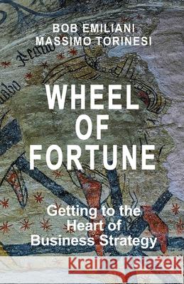 Wheel of Fortune: Getting to the Heart of Business Strategy Massimo Torinesi, Bob Emiliani 9781732019140 Cubic, LLC - książka