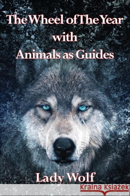 Wheel of the Year With Animals as Guides Lady Wolf 9781838418595 Green Magic Publishing - książka