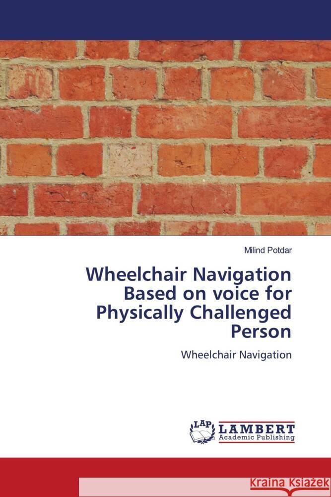 Wheelchair Navigation Based on voice for Physically Challenged Person Potdar, Milind 9786202668637 LAP Lambert Academic Publishing - książka