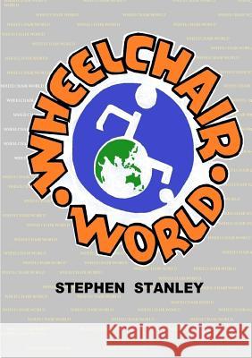 Wheelchair World Stephen Stanley 9781329433137 Lulu.com - książka