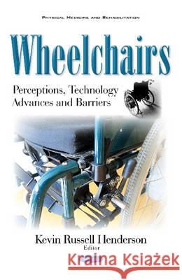 Wheelchairs: Perceptions, Technology Advances & Barriers Kevin Russell Henderson 9781536103908 Nova Science Publishers Inc - książka