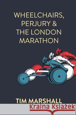 Wheelchairs, Perjury and the London Marathon Tim Marshall (Oxford Brookes University UK) 9781912262571 Clink Street Publishing - książka