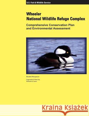 Wheeler National Wildlife Refuge Complex Comprehensive Conservation Plan and Environmental Assessment U. S. Fish &. Wildlife Service 9781505978759 Createspace - książka