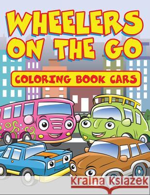 Wheelers on the Go: Coloring Book Cars Jupiter Kids 9781682604564 Jupiter Kids - książka