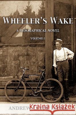 Wheeler's Wake: A Biographical Novel Little, Andrew Clyde 9781426906794 Trafford Publishing - książka
