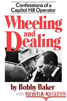 Wheeling and Dealing: Confessions of a Capitol Hill Operator Bobby Baker Larry L. King 9780393009729 W. W. Norton & Company - książka