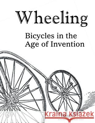 Wheeling: Bicycles in the Age of Invention Luci Erisman 9780996522410 Firi Miri - książka