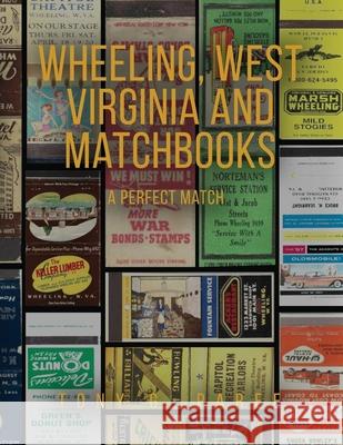 Wheeling, West Virginia and Matchbooks: A Perfect Match Tony G. Paree 9781970440362 Tony Paree - książka