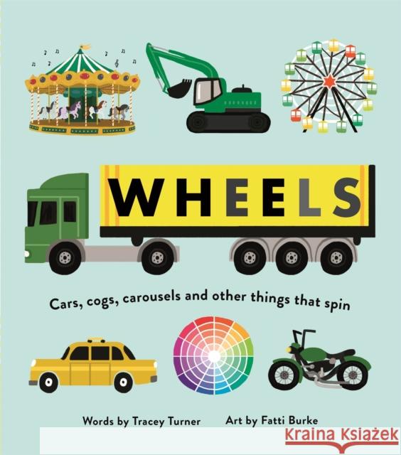 Wheels: Cars, Cogs, Carousels and Other Things That Spin Tracey Turner, Fatti Burke 9780753444900 Pan Macmillan - książka