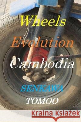 Wheels Evolution Cambodia: Wheels Evolution Cambodia Senkawa Tomoo, Egashira Shoichi 9798354789276 Independently Published - książka