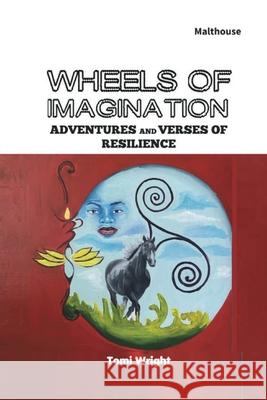 Wheels of Imagination: Adventures and Verses of Resilience Tomi Wright 9789786086637 Malthouse Press - książka