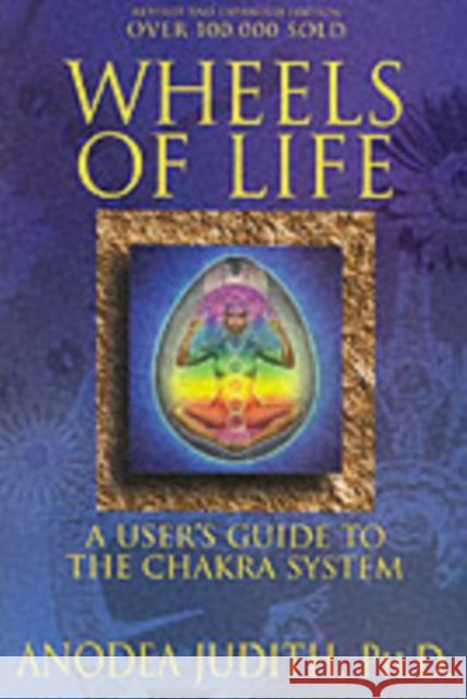 Wheels of Life: User's Guide to the Chakra System Anodea, PhD Judith 9780875423203 Llewellyn Publications,U.S. - książka