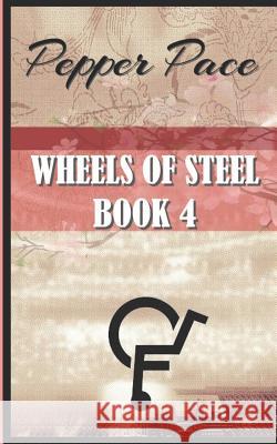 Wheels of Steel Book 4: Wheels of Steel Pepper Pace 9781522998006 Createspace Independent Publishing Platform - książka