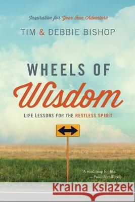 Wheels of Wisdom: Life Lessons for the Restless Spirit Tim Bishop Debbie Bishop 9780985624866 Open Road Press - książka