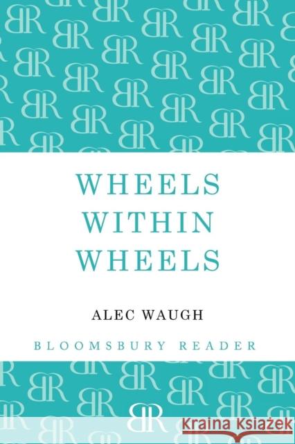Wheels within Wheels: A Story of the Girls Alec Waugh 9781448200405 Bloomsbury Publishing PLC - książka