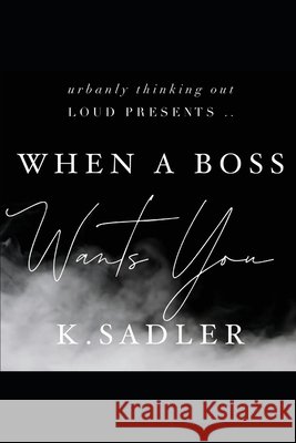 When A Boss Wants You Sadler, K. 9798619053227 Independently Published - książka