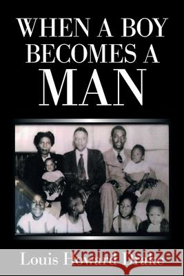 When a Boy Becomes a Man Louis Howard Drake 9781664163591 Xlibris Us - książka