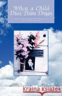 When a Child Dies From Drugs: Pratical help for Parents in Bereavement. Wittberger, Pat 9781413439137 Xlibris Corporation - książka