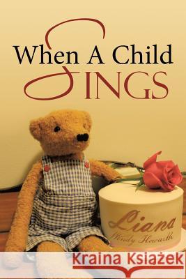 When A Child Sings Liana Wendy Howarth 9781512747430 WestBow Press - książka