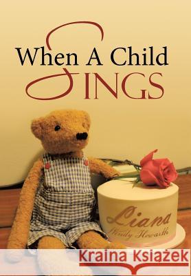 When A Child Sings Liana Wendy Howarth 9781512747454 WestBow Press - książka