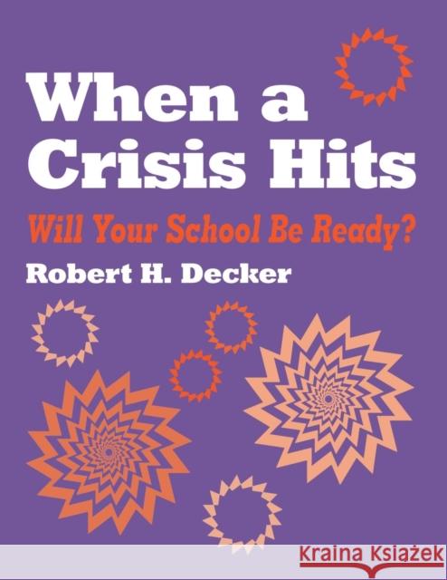 When a Crisis Hits: Will Your School Be Ready? Decker, Robert H. 9780803963047 Corwin Press - książka