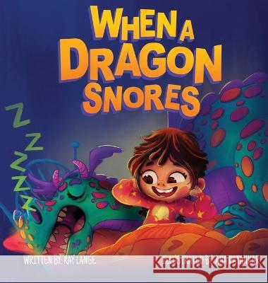 When a Dragon Snores Kay Lange Ana Patankar 9781735842127 Poesy Project LLC - książka