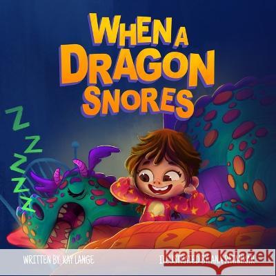 When A Dragon Snores Kay Lange, Ana Patankar 9781735842134 R. R. Bowker - książka