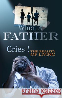 When A Father Cries! Lance Dickson 9781498429009 Xulon Press - książka