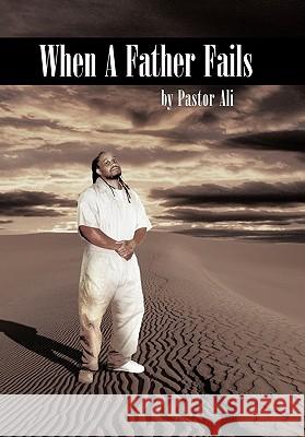 When a Father Fails Pastor Ali 9781452054995 Authorhouse - książka