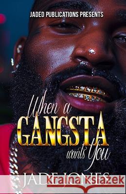 When a Gangsta Wants You Jade Jones 9798327237193 Independently Published - książka