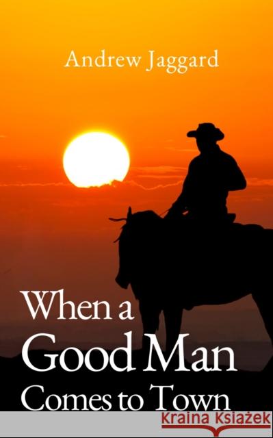 When a Good Man Comes to Town Andrew Jaggard 9781915494801 The Conrad Press - książka