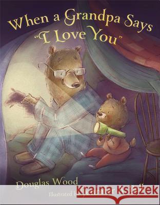 When a Grandpa Says I Love You Wood, Douglas 9780689815126 Simon & Schuster Books for Young Readers - książka