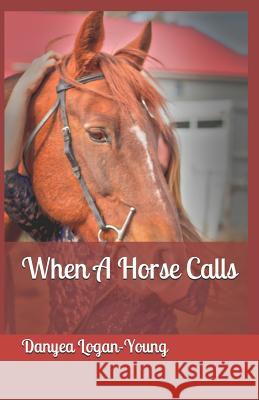 When a Horse Calls Danyea Logan-Young 9781986390026 Createspace Independent Publishing Platform - książka