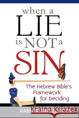 When a Lie Is Not a Sin: The Hebrew Bible's Framework for Deciding Rabbi Dennis S. Ross 9781580238588 Jewish Lights Publishing - książka