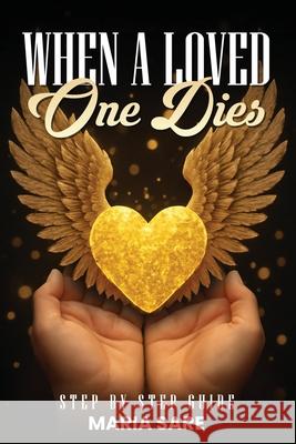 When A Love One Dies: A Step-By-Step Guide Maria Sare 9781918096200 London Book Publisher - książka